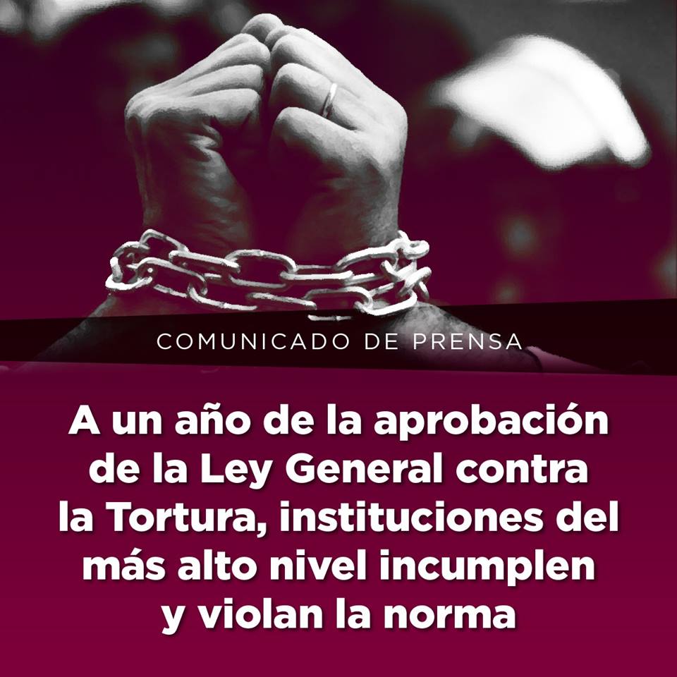 A un año de la aprobación de la Ley General contra la Tortura, instituciones del más alto nivel incumplen y violan la norma